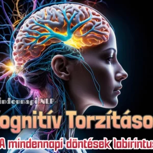 Kognitív Torzítások - Gondolkodásunk rejtett csapdái 01. Mindennapi döntések labirintusában