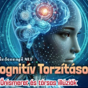 Kognitív Torzítások - Gondolkodásunk rejtett csapdái - Önismeret és társas illúziók